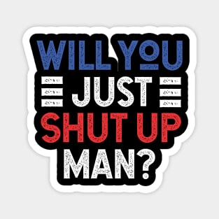 Will You Shut Up Man donald trump Magnet