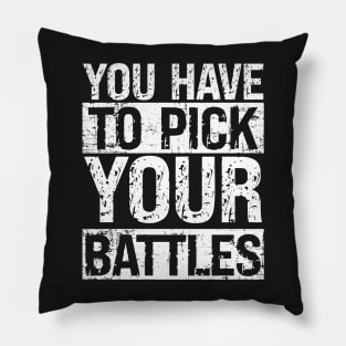 YOU HAVE TO PICK YOUR BATTLES lettering Pillow