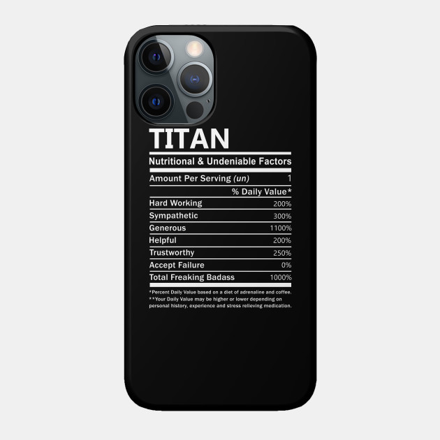 Titan Name T Shirt - Titan Nutritional and Undeniable Name Factors Gift Item Tee - Titan - Phone Case