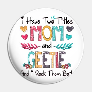 I Have Two Titles Mom And Geetie And I Rock Them Both Wildflower Happy Mother's Day Pin