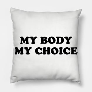 My Body My Choice - Pro Choice is a Human Right. Pillow