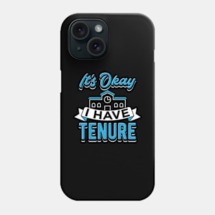 It's Okay I Have Tenure Phone Case