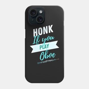 Great Gift for an Oboist - Honk if You Play Oboe - Funny Oboe  - Funny Gift for Musician Phone Case