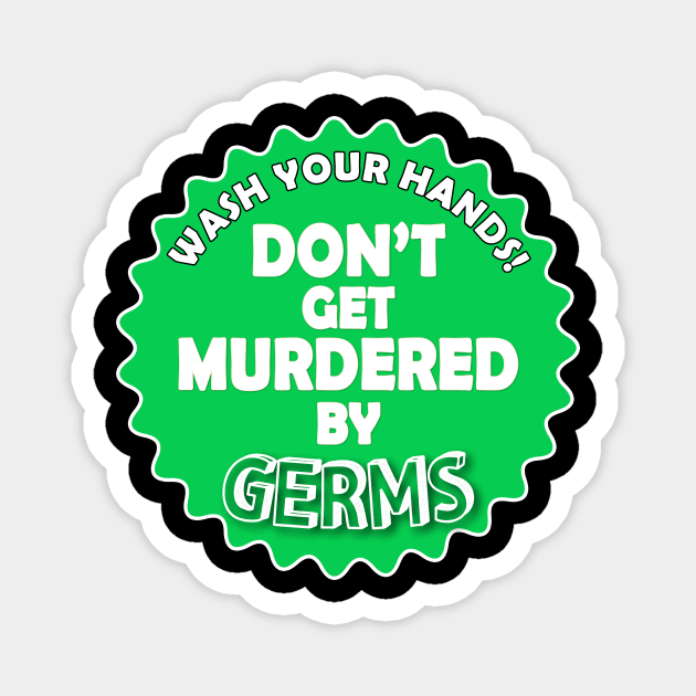 Wash Your Hands. Don't Get Murdered by Germs Magnet by AmandaPandaBrand