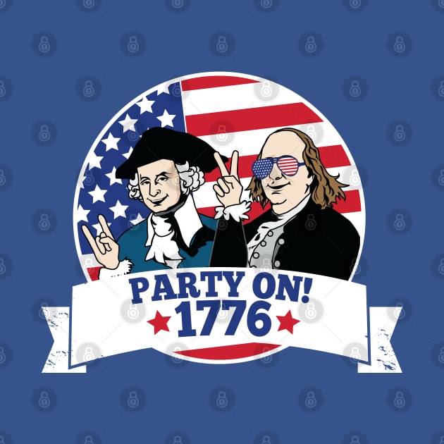 Party On Like it's 1776 Awesome Patriotic 4th of July Labor Day Shirt by HungryDinoDesign