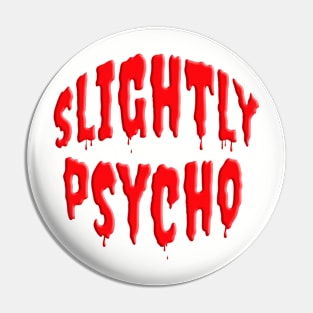 Scary SLIGHTLY PSYCHO Pin