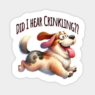 Did I Hear Crinkling?? funny dog design Magnet