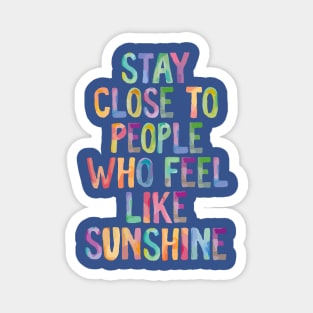 Stay Close to People Who Feel Like Sunshine 1 Magnet