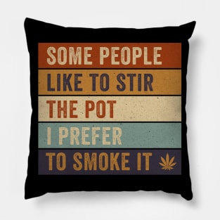 Some People Like To Stir The Pot I Prefer to Smoke it Pillow