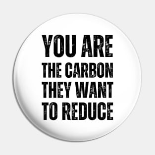 You are the carbon they want to reduce Pin