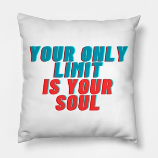 your only limit is your soul Pillow