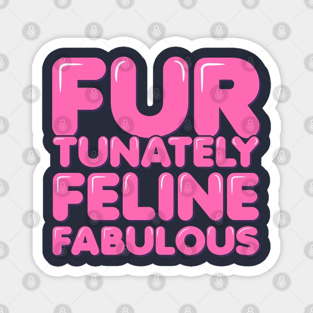 Cat Pun Feline Fur-tunately Fabulous Magnet by ardp13