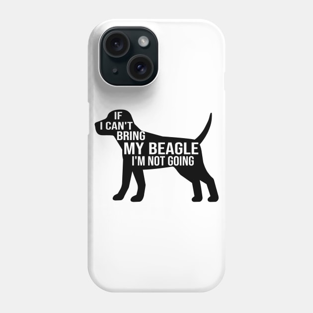 funny beagle dog lover gift if i can t bring my beagle i m not going Phone Case by T-shirt verkaufen