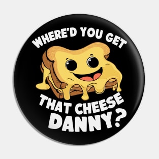 Where'd Ya Get That Cheese Danny Shane Gillis Grilled Cheese Pin