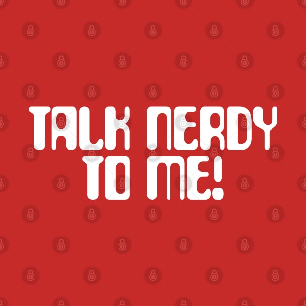 Talk Nerdy To Me For Geek Girls by Nonconformist