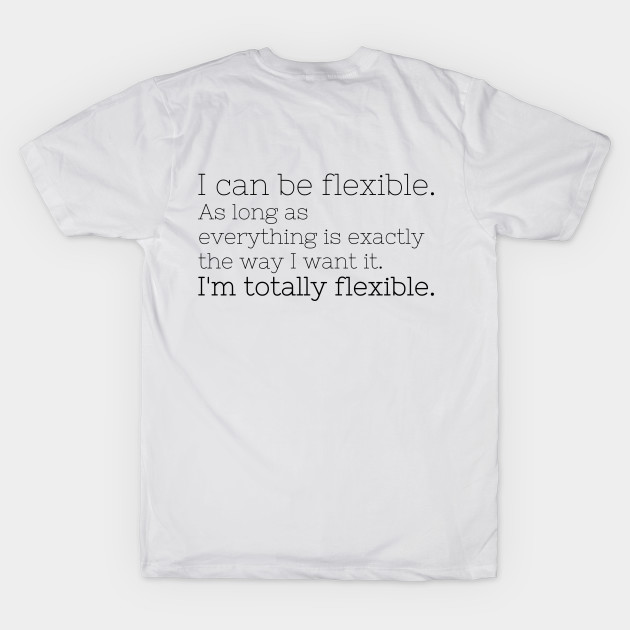 I'm totally flexible - Gilmore Girls - T-Shirt