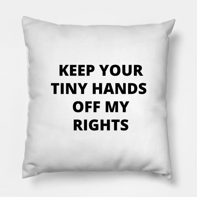 Keep your tiny hands off my rights. Anti-Trump Pillow by crocozen