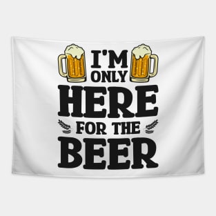 I'm only here for the beer - Funny Hilarious Meme Satire Simple Black and White Beer Lover Gifts Presents Quotes Sayings Tapestry