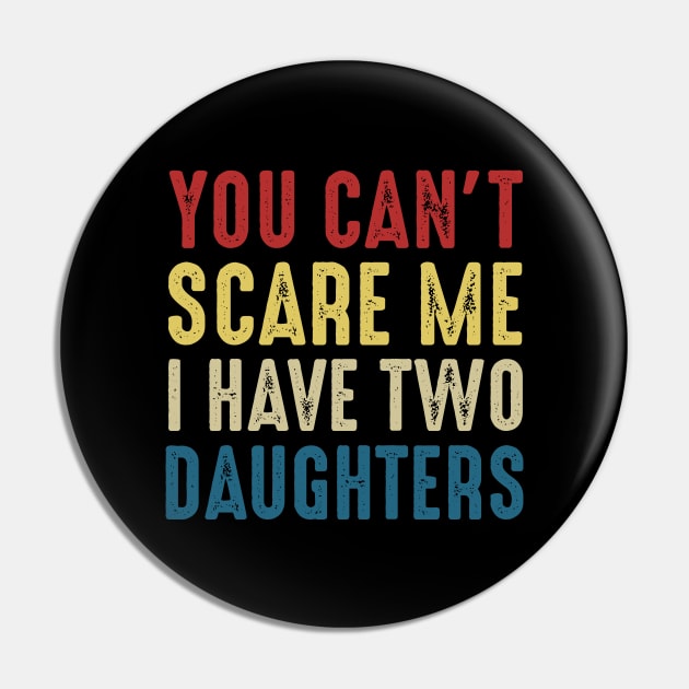 You Can't Scare Me I Have Two Daughters Funny Dad Pin by Marang