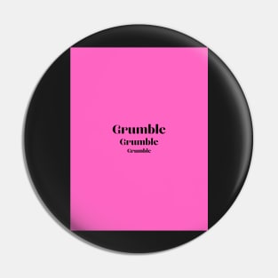 Grumble Grumble Grumble in Pink Pin