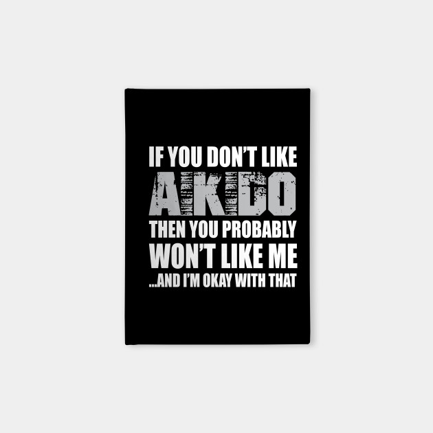 Aikido Funny Gift - If You Don't Like