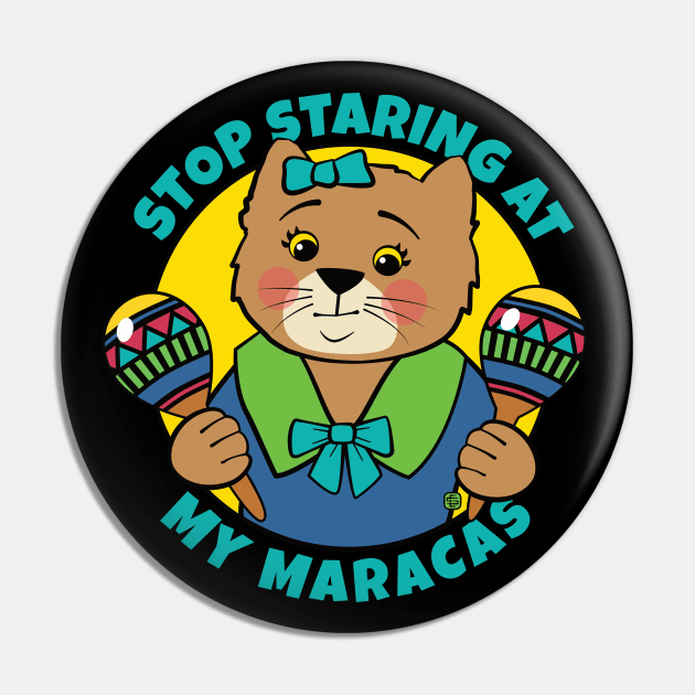 Stop Staring at My Maracas Cat Pin by Sue Cervenka