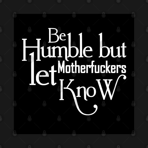 Be humble - Motivational Shirts for Women by Rabie