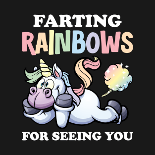 Farting Rainbows For Seeing You T-Shirt