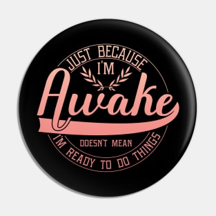 humor just because i'm awake funny saying Pin