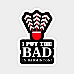 I Put The Bad In Badminton! Magnet