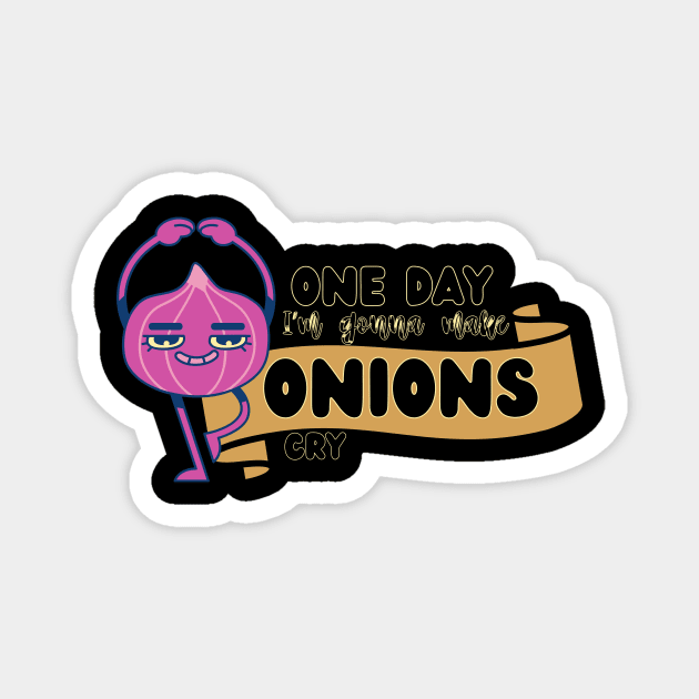 One day I'm gonna make Onions cry Fun and funny sayings Magnet by TrippleTee_Sirill