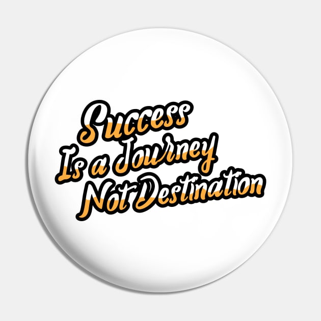 Success is a journey Pin by joeymono