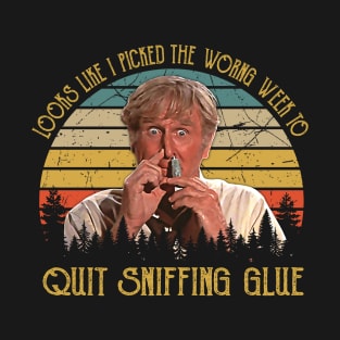 Looks like I picked the wrong week to quit sniffing glue quotes T-Shirt