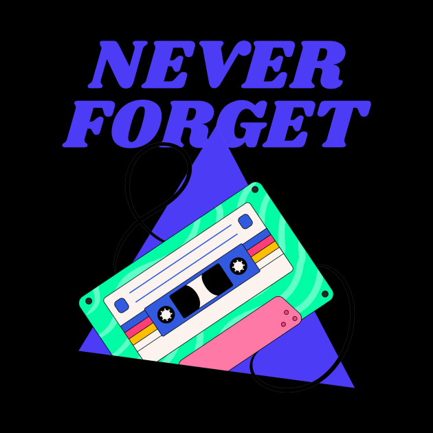 Never Forget Cassette Retro Vintage 60s 70s 80s 90s by TV Dinners