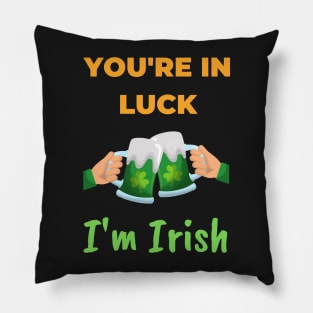 You're in Luck, I'm Irish Pillow