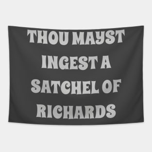 thou mayst ingest a satchel of Richards Tapestry