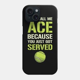 They Call Me Ace Because You Just Got Served Phone Case
