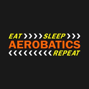 Eat sleep aerobatics repeat t shirt. T-Shirt