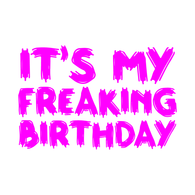 It's My Freaking Birthday by colorsplash