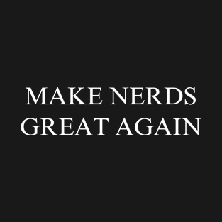 Make Nerds Great Again T-Shirt