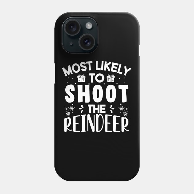 Most Likely To Shoot The Reindeer Funny Christmas Gift Phone Case by norhan2000