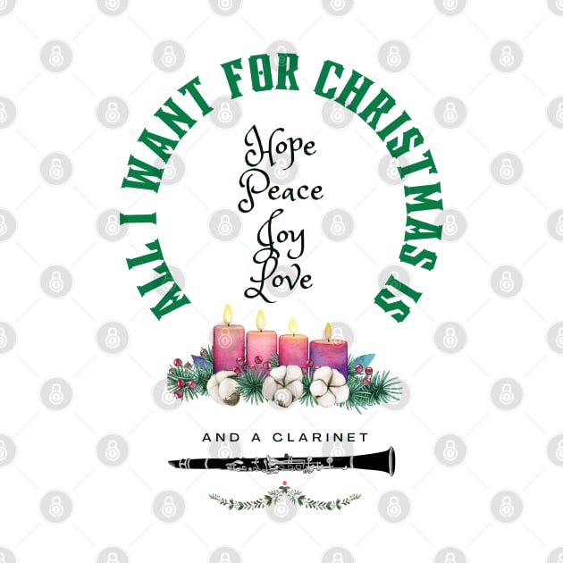 Advent or Christmas Design for a Clarinetist.  All I want for Christmas is Hope, Peace, Joy, Love and a Clarinet by Ric1926