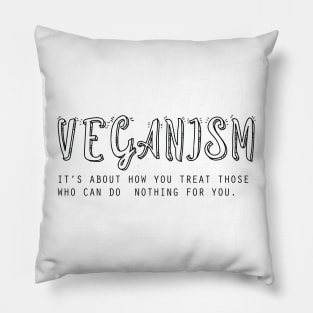 veganism it’s about how you treat those who can do  nothing for you Vegan t-shirt gift for friends Pillow