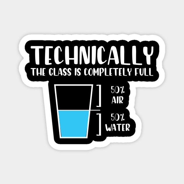 Technically The Glass Is Completely Full Magnet by printalpha-art