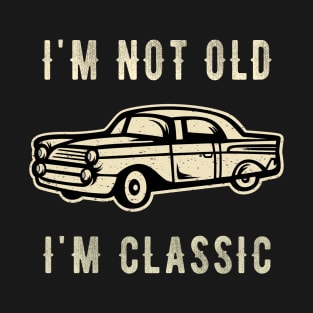 I'm not old I'm a classic - Vintage Car T-Shirt