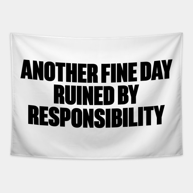 Another Fine Day Ruined By Responsibility Funny Tapestry by DLEVO