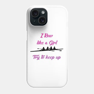 I Row Like A Girl Try To Keep Up Phone Case