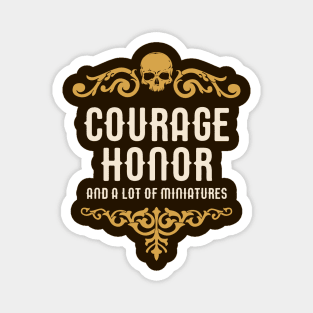 Courage Honor and A Lot of Miniatures Funny Wargaming Magnet