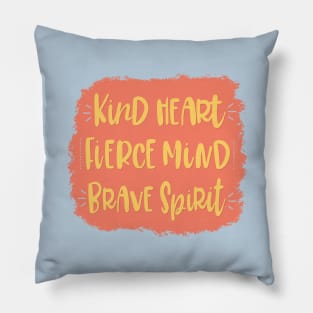 Kind Heart, Fierce Mind, Brave Spirit - hand lettered inspirational saying Pillow