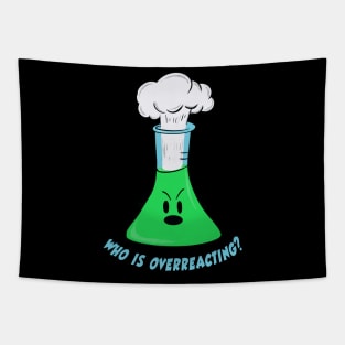 Who is overreacting? - Erlenmeyer flask Tapestry